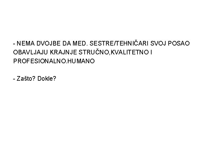 - NEMA DVOJBE DA MED. SESTRE/TEHNIČARI SVOJ POSAO OBAVLJAJU KRAJNJE STRUČNO, KVALITETNO I PROFESIONALNO.