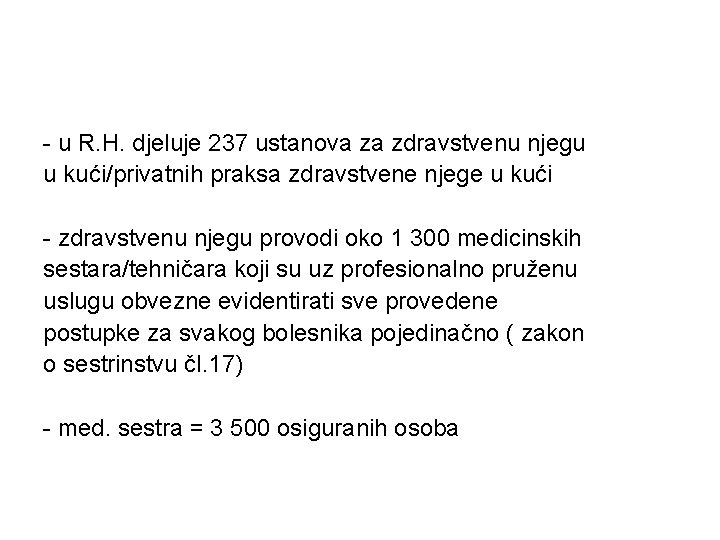 - u R. H. djeluje 237 ustanova za zdravstvenu njegu u kući/privatnih praksa zdravstvene