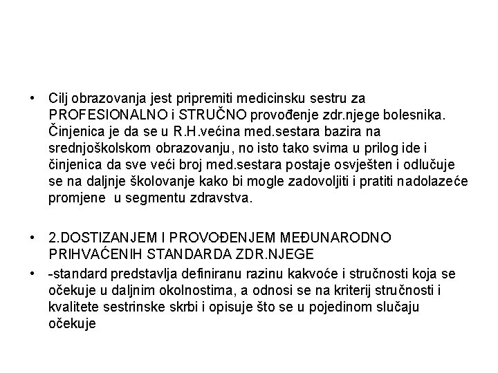  • Cilj obrazovanja jest pripremiti medicinsku sestru za PROFESIONALNO i STRUČNO provođenje zdr.