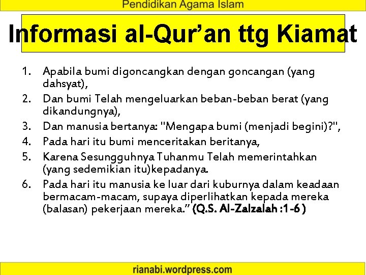 Informasi al-Qur’an ttg Kiamat 1. Apabila bumi digoncangkan dengan goncangan (yang dahsyat), 2. Dan