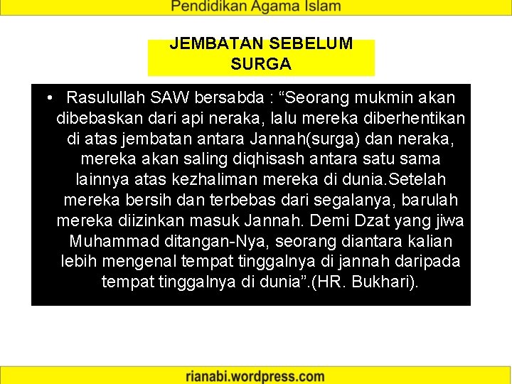 JEMBATAN SEBELUM SURGA • Rasulullah SAW bersabda : “Seorang mukmin akan dibebaskan dari api