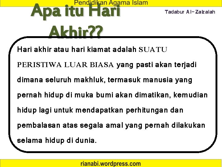 Apa itu Hari Akhir? ? Tadabur Al-Zalzalah Hari akhir atau hari kiamat adalah SUATU