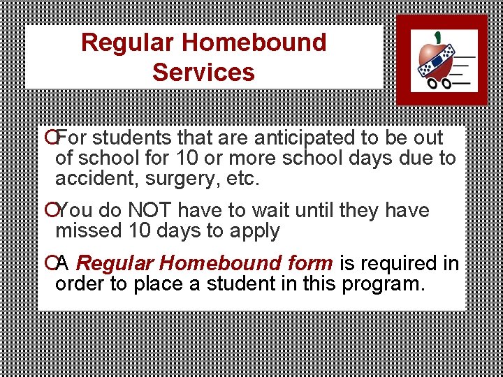 Regular Homebound Services ¡For students that are anticipated to be out of school for
