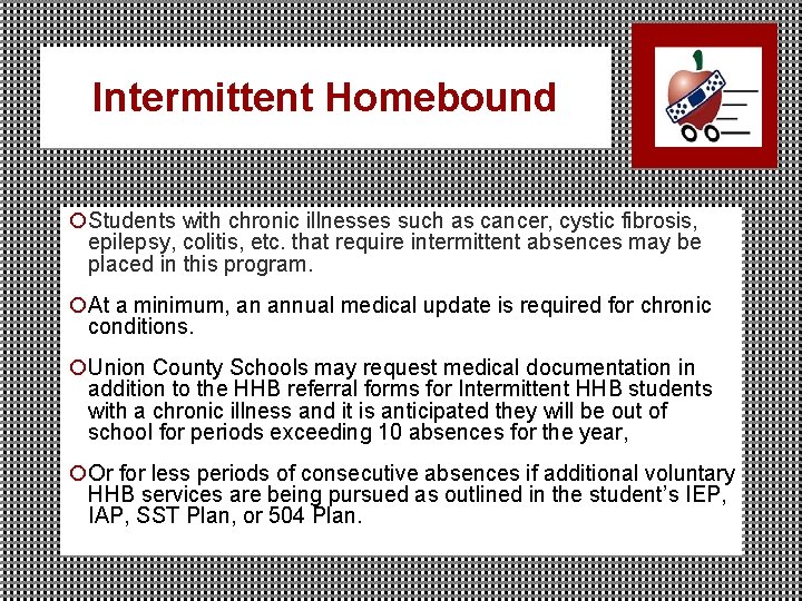 Intermittent Homebound ¡Students with chronic illnesses such as cancer, cystic fibrosis, epilepsy, colitis, etc.