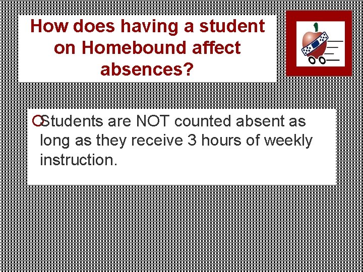 How does having a student on Homebound affect absences? ¡Students are NOT counted absent
