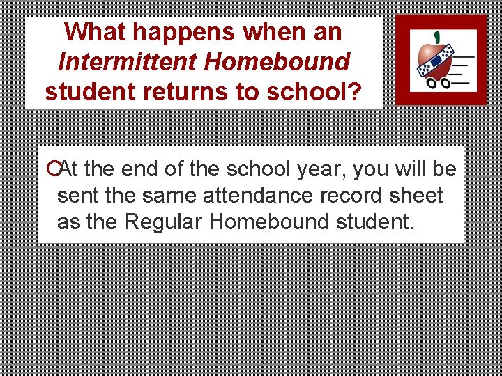 What happens when an Intermittent Homebound student returns to school? ¡At the end of