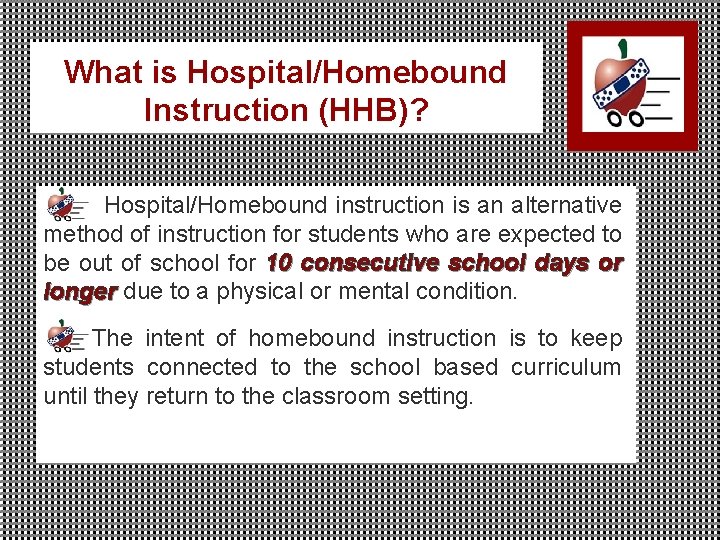 What is Hospital/Homebound Instruction (HHB)? Hospital/Homebound instruction is an alternative method of instruction for