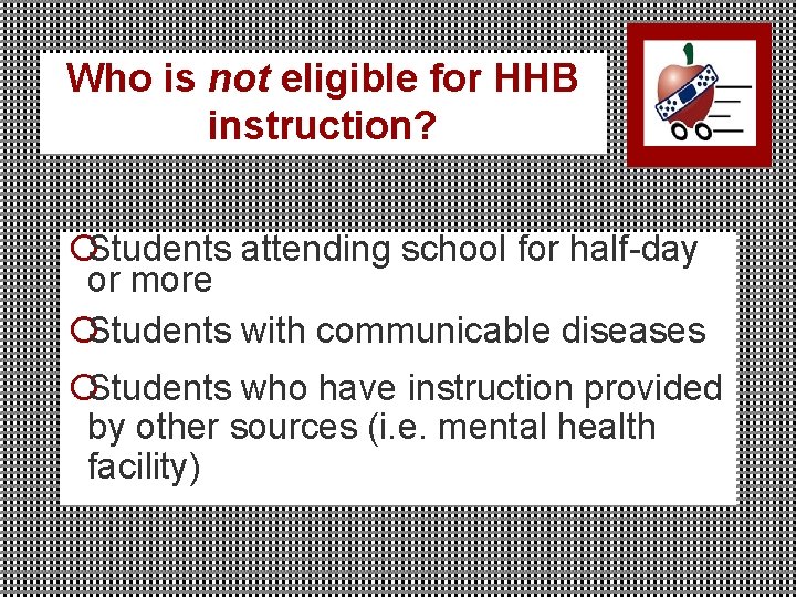 Who is not eligible for HHB instruction? ¡Students attending school for half-day or more