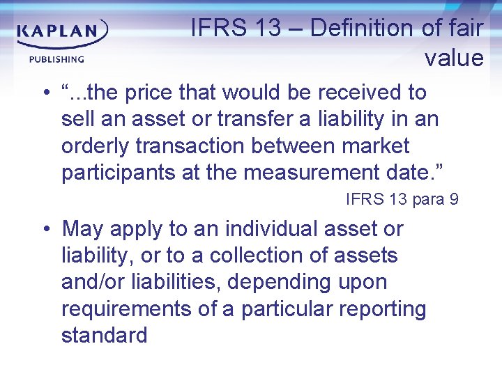 IFRS 13 – Definition of fair value • “. . . the price that