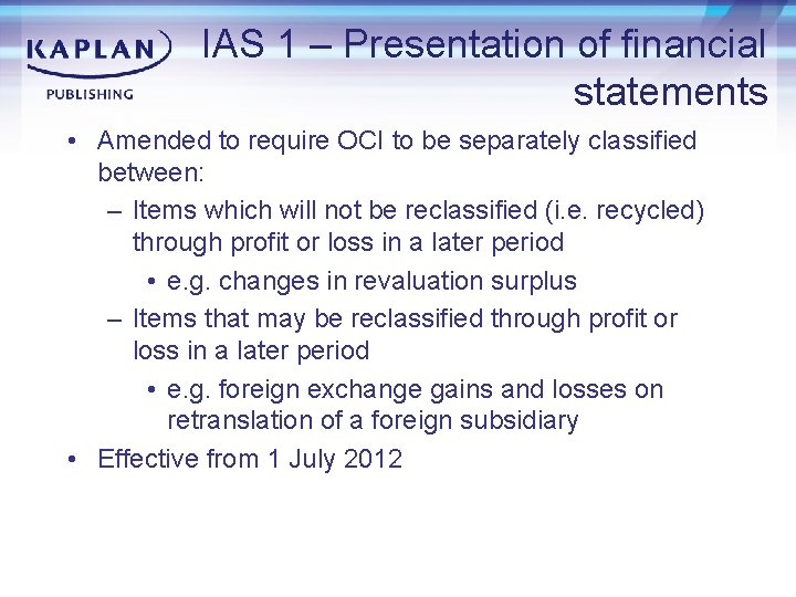 IAS 1 – Presentation of financial statements • Amended to require OCI to be