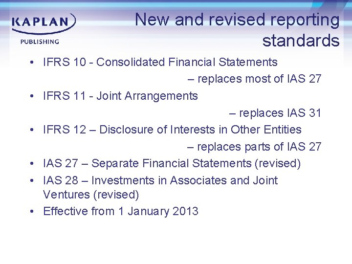 New and revised reporting standards • IFRS 10 - Consolidated Financial Statements – replaces