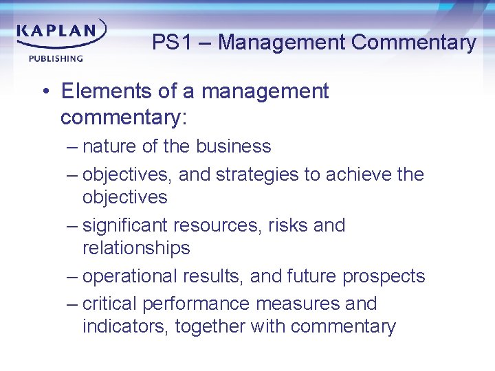 PS 1 – Management Commentary • Elements of a management commentary: – nature of