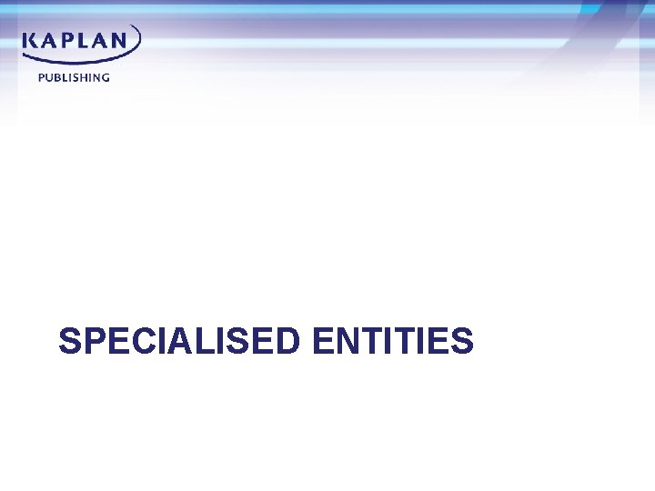 SPECIALISED ENTITIES 