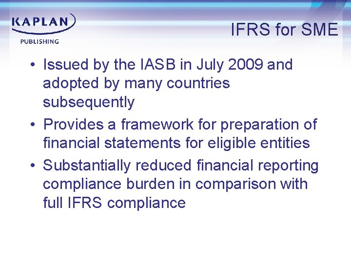 IFRS for SME • Issued by the IASB in July 2009 and adopted by