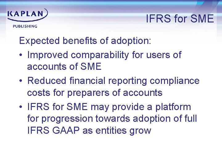 IFRS for SME Expected benefits of adoption: • Improved comparability for users of accounts
