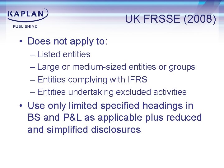 UK FRSSE (2008) • Does not apply to: – Listed entities – Large or