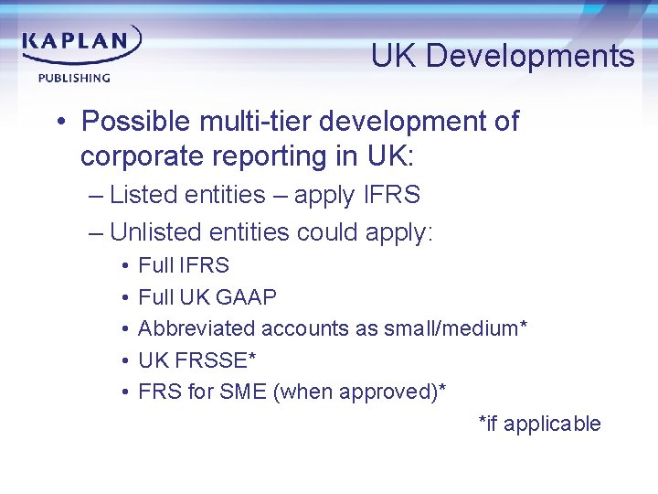 UK Developments • Possible multi-tier development of corporate reporting in UK: – Listed entities