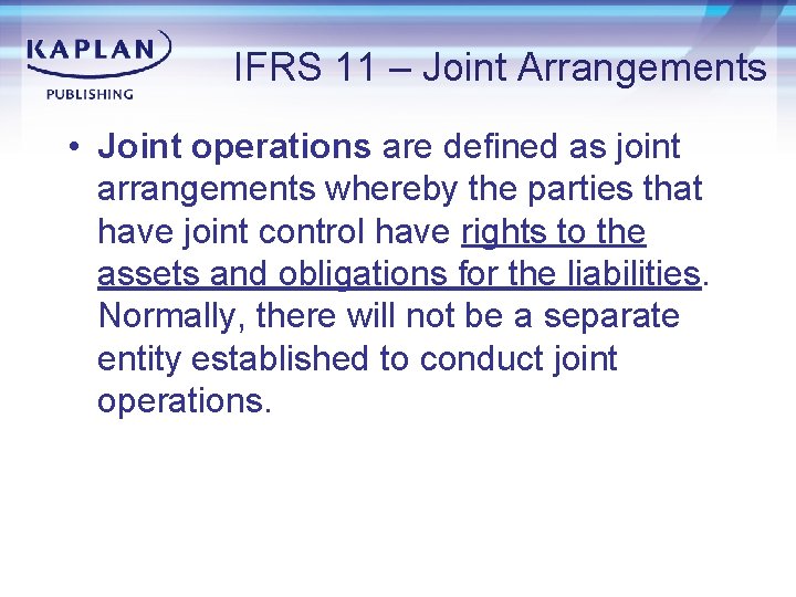 IFRS 11 – Joint Arrangements • Joint operations are defined as joint arrangements whereby