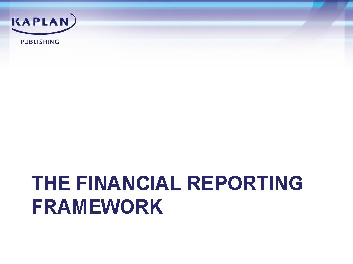 THE FINANCIAL REPORTING FRAMEWORK 