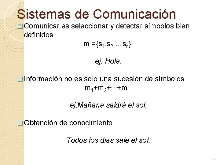 Sistemas de Comunicación � Comunicar es seleccionar y detectar símbolos bien definidos. m ={s