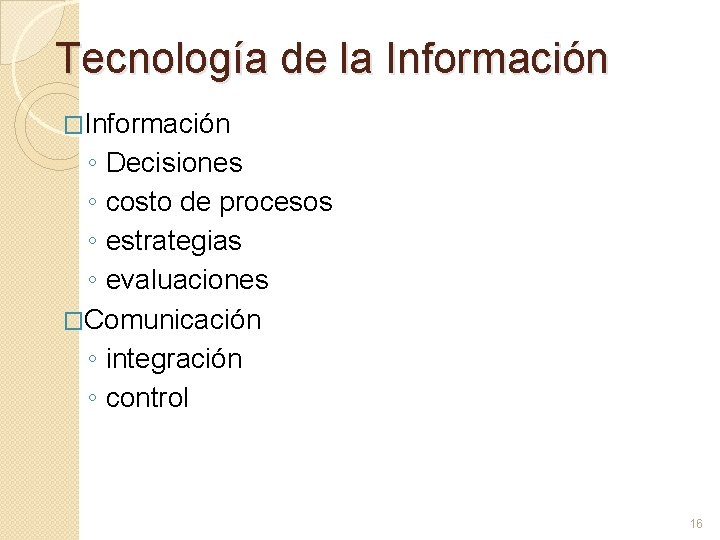 Tecnología de la Información �Información ◦ Decisiones ◦ costo de procesos ◦ estrategias ◦