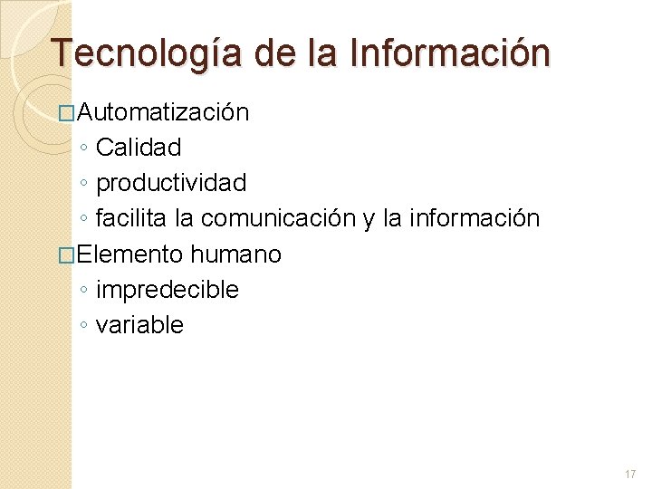 Tecnología de la Información �Automatización ◦ Calidad ◦ productividad ◦ facilita la comunicación y