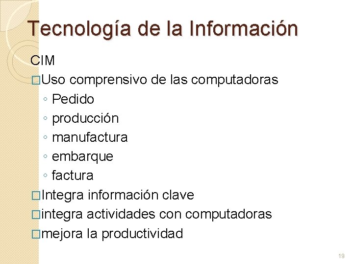 Tecnología de la Información CIM �Uso comprensivo de las computadoras ◦ Pedido ◦ producción