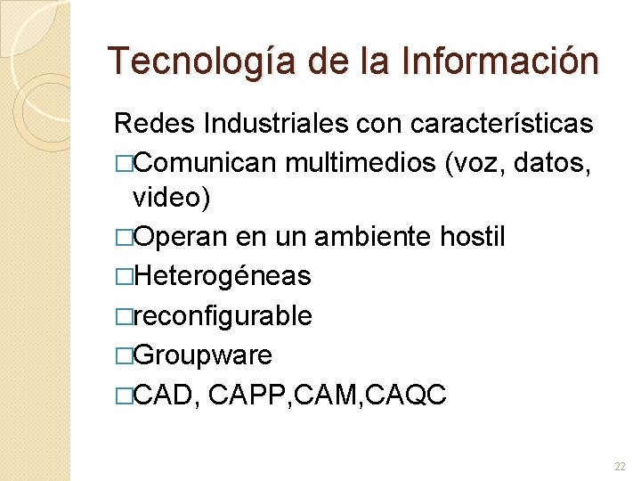 Tecnología de la Información Redes Industriales con características �Comunican multimedios (voz, datos, video) �Operan