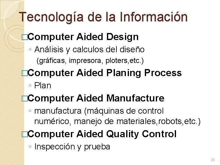 Tecnología de la Información �Computer Aided Design ◦ Análisis y calculos del diseño (gráficas,