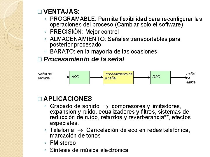 � VENTAJAS: ◦ PROGRAMABLE: Permite flexibilidad para reconfigurar las operaciones del proceso (Cambiar solo