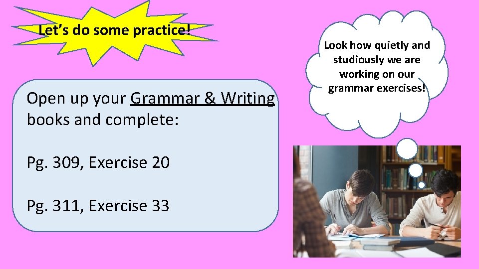 Let’s do some practice! Open up your Grammar & Writing books and complete: Pg.