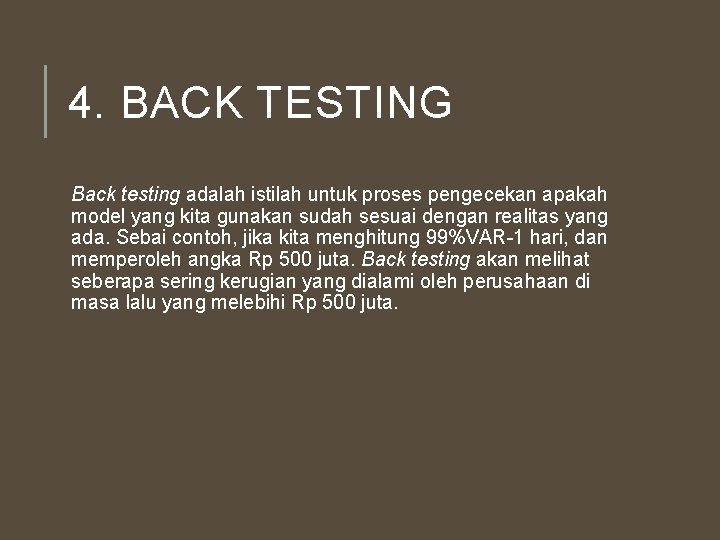 4. BACK TESTING Back testing adalah istilah untuk proses pengecekan apakah model yang kita