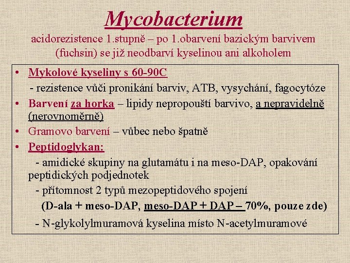 Mycobacterium acidorezistence 1. stupně – po 1. obarvení bazickým barvivem (fuchsin) se již neodbarví