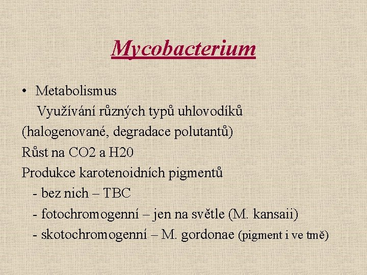 Mycobacterium • Metabolismus Využívání různých typů uhlovodíků (halogenované, degradace polutantů) Růst na CO 2