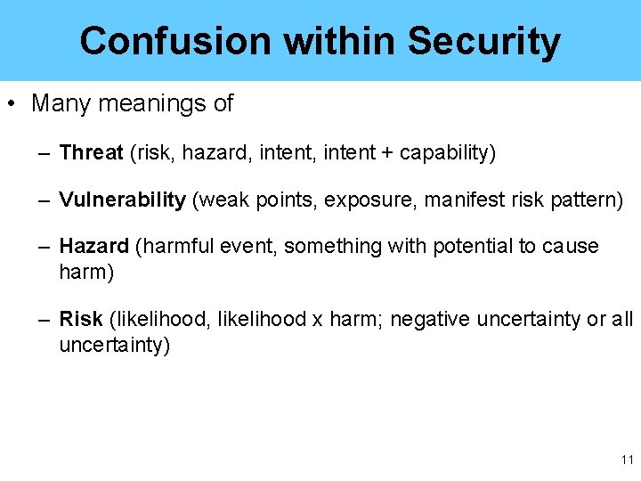 Confusion within Security • Many meanings of – Threat (risk, hazard, intent + capability)