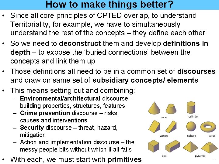 How to make things better? • Since all core principles of CPTED overlap, to