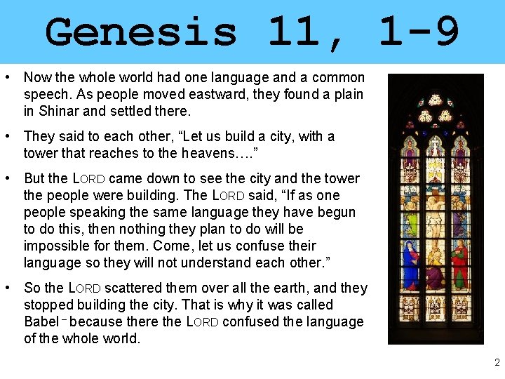 Genesis 11, 1 -9 • Now the whole world had one language and a