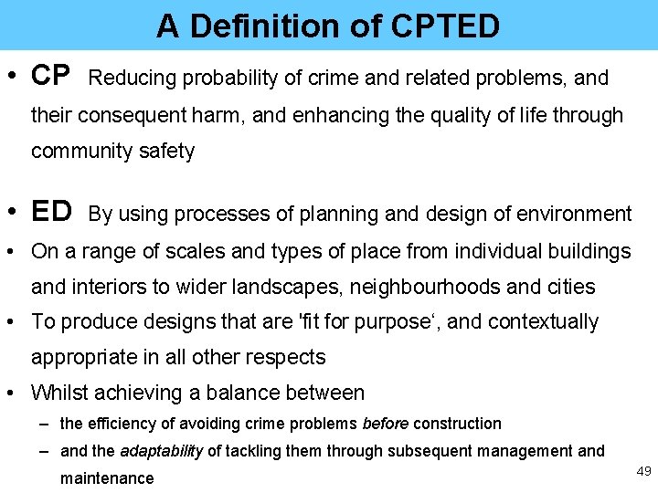 A Definition of CPTED • CP Reducing probability of crime and related problems, and
