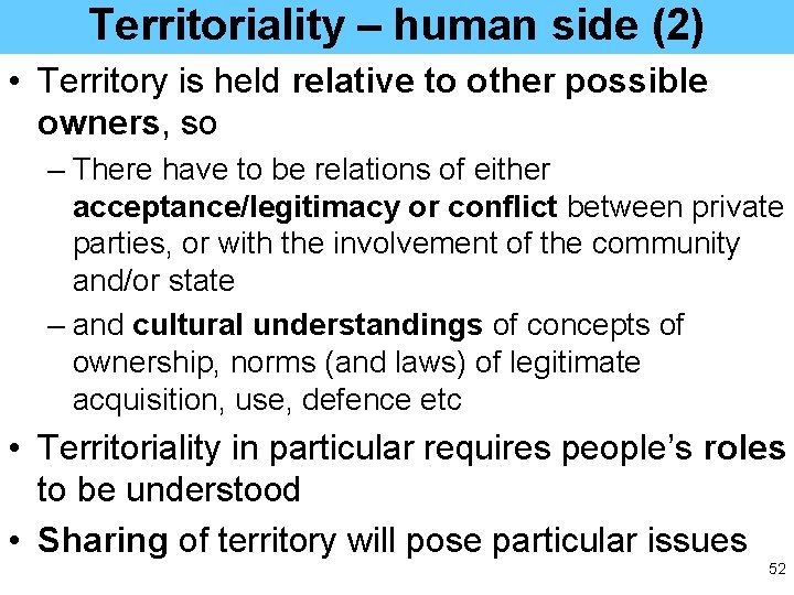 Territoriality – human side (2) • Territory is held relative to other possible owners,