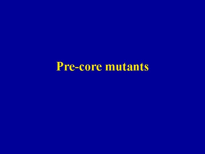 Pre-core mutants 