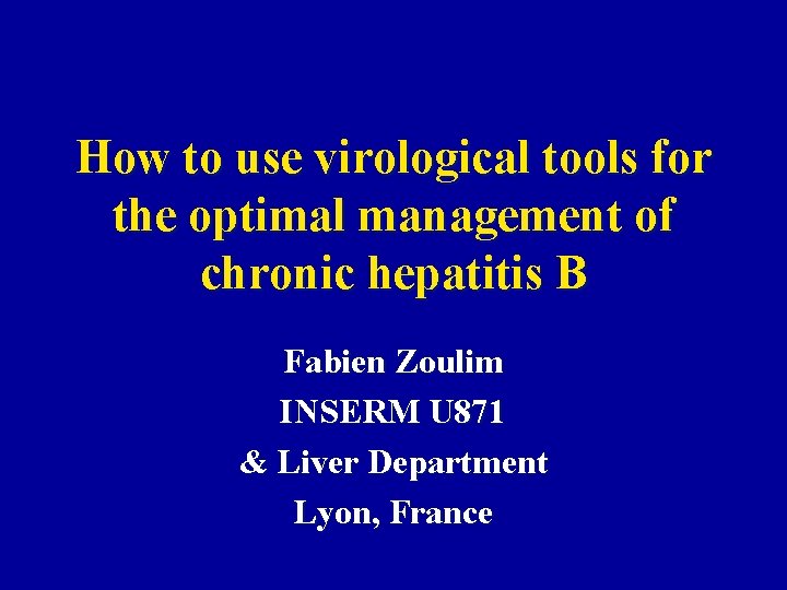 How to use virological tools for the optimal management of chronic hepatitis B Fabien