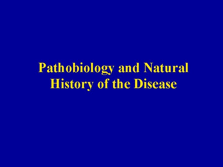 Pathobiology and Natural History of the Disease 