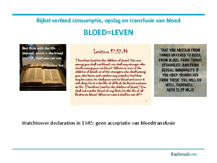 Bijbel verbied consumptie, opslag en transfusie van bloed BLOED=LEVEN Watchtower declaration in 1945: geen