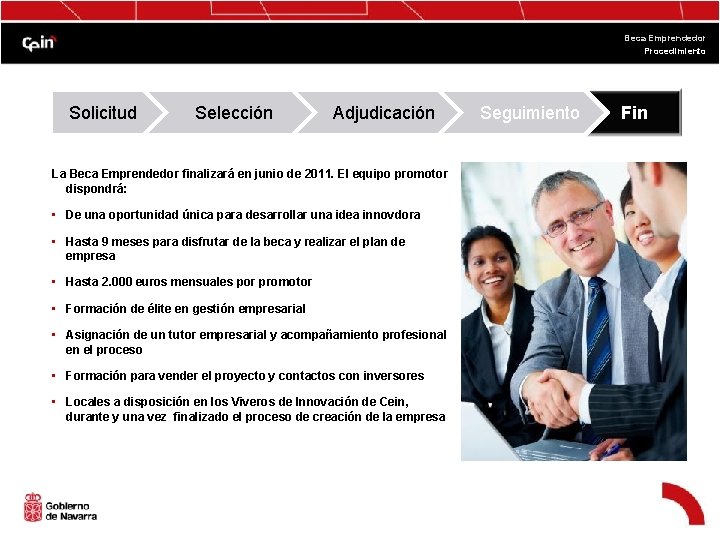 Beca Emprendedor Procedimiento Solicitud Selección Adjudicación La Beca Emprendedor finalizará en junio de 2011.