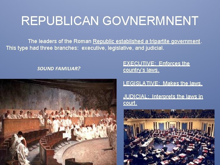 REPUBLICAN GOVNERMNENT The leaders of the Roman Republic established a tripartite government. This type