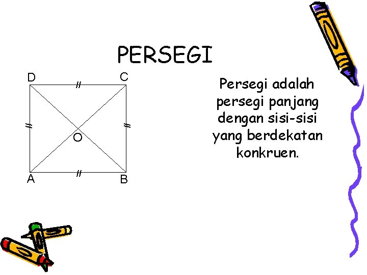PERSEGI // C // // D O A // B Persegi adalah persegi panjang