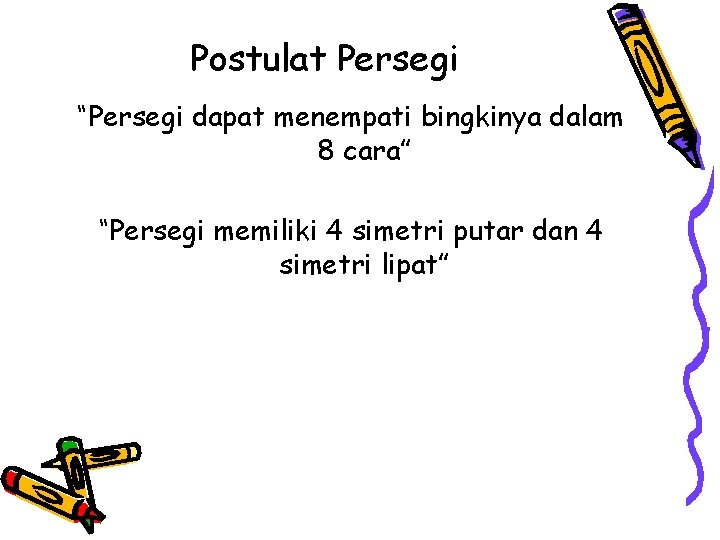 Postulat Persegi “Persegi dapat menempati bingkinya dalam 8 cara” “Persegi memiliki 4 simetri putar