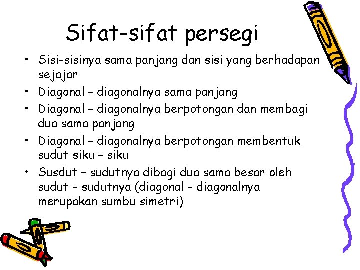 Sifat-sifat persegi • Sisi-sisinya sama panjang dan sisi yang berhadapan sejajar • Diagonal –