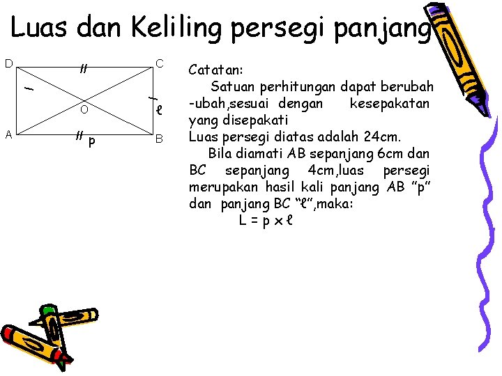 Luas dan Keliling persegi panjang D C / // / A O ℓ //