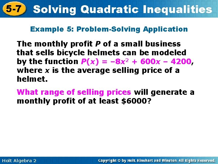 5 -7 Solving Quadratic Inequalities Example 5: Problem-Solving Application The monthly profit P of 5 -7 Solving Quadratic Inequalities Example 5: Problem-Solving Application The monthly profit P of